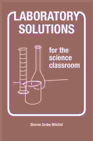 Laboratory Solutions for the Science Classroom and Chemistry Resource Book