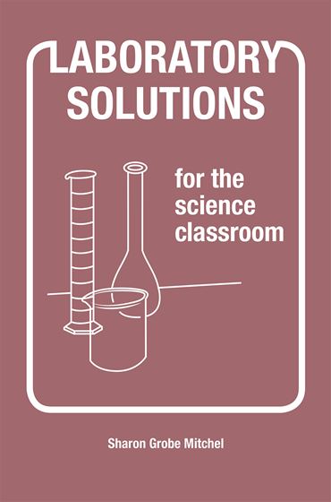 Laboratory Solutions for the Science Classroom and Chemistry Resource Book